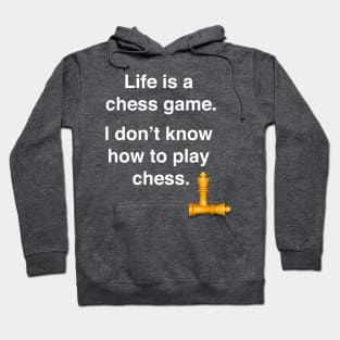 Life is a chess game, I dont know how to play chess Hoodie